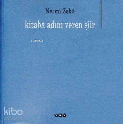  Kitaba Adını Veren Şiir | Kitaba Adını Veren Şiir | Necmi Zeka | Yapı Kredi Yayınları ( YKY ) | 9789750816161 