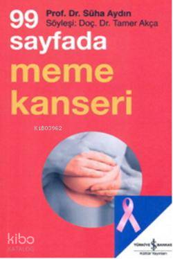  99 Sayfada Meme Kanseri | 99 Sayfada Meme Kanseri | Süha Aydın | Türkiye İş Bankası Kültür Yayınları | 9789944887045 