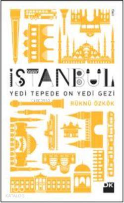  İstanbul Yedi Tepede On Yedi Gezi | İstanbul Yedi Tepede On Yedi Gezi | Rüknü Özkök | Doğan Kitap | 9786051116419 