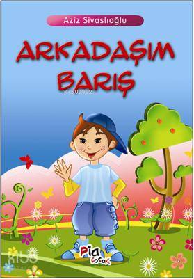  Arkadaşım Barış | Arkadaşım Barış | Aziz Sivaslıoğlu | Pia Yayınları | 9786050200188 