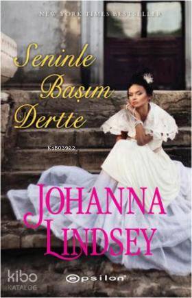  Seninle Başım Dertte | Seninle Başım Dertte | Johanna Lindsey | Selin Ceylan | Eren Abaka | Epsilon Yayınevi | 9789944824316 