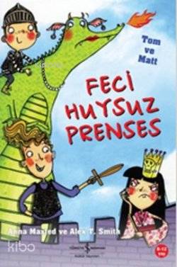  Feci Huysuz Prenses Asil Şövalyeler Tom ve Matt | Feci Huysuz Prenses Asil Şövalyeler Tom ve Matt | Anna Maxted | Fügen Yavuz | Türkiye İş Bankası Kültür Yayınları | 9786053602965 