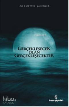  Gerçekleşecek Olan Gerçekleşecektir | Gerçekleşecek Olan Gerçekleşecektir | Necmettin Şahinler | İnsan Yayınları | 9789755746241 