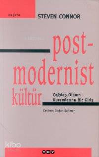  Postmodernist Kültür Çağdaş Olanın Kuramlarına Bir Giriş | Postmodernist Kültür Çağdaş Olanın Kuramlarına Bir Giriş | Steven Conner | Doğan Şahiner | Yapı Kredi Yayınları ( YKY ) | 9789753639170 