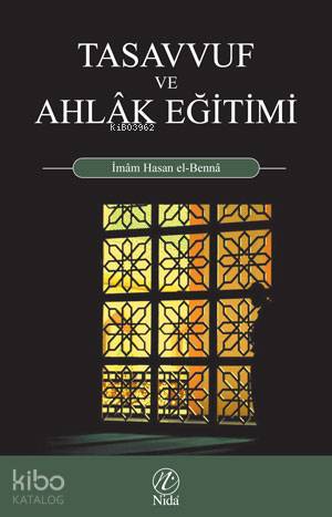  Tasavvuf ve Ahlak Eğitimi | Tasavvuf ve Ahlak Eğitimi | Hasan El Benna | Ayetullah Güneş | Cuma Karan | Nida Yayıncılık | 9789759508036 