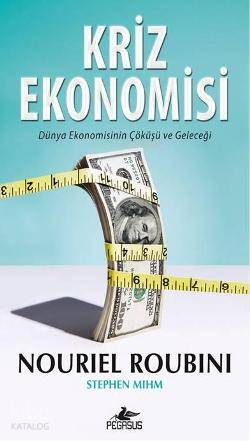  Kriz Ekonomisi | Nouriel Roubini | Kemal Küçükgedik | Pegasus Yayıncılık | 9786055360474 | 