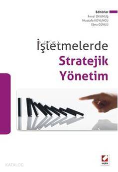  İşletmelerde Stratejik Yönetim | İşletmelerde Stratejik Yönetim | Fevzi Okumuş | Ebru Günlü | Mustafa Koyuncu | Fevzi OkumuşMustafa KoyuncuEbru Günlü | Seçkin Yayıncılık | 9789750218019 