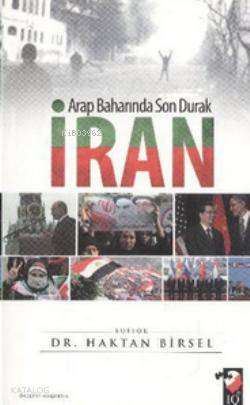  Arap Baharında Son Durak İran | Haktan Birsel | IQ Kültür Sanat Yayıncılık | 9789752553699 | 