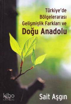  Türkiyede Bölgelerarası Gelişmişlik Farkları ve Doğu Anadolu | Sait Aşgın | İmaj Yayıncılık | 9789758752744 | 