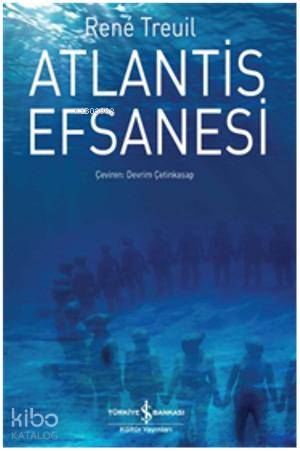  Atlantis Efsanesi | Atlantis Efsanesi | Rene Treuil | Devrim Çetinkasap | Türkiye İş Bankası Kültür Yayınları | 9786053608783 
