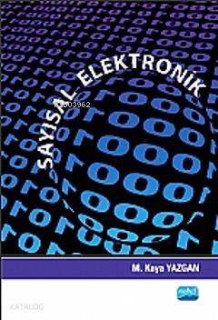  Sayısal Elektronik | M Kaya Yazgan | Tarkan Kara | İlknur Güçlü Erdoğan | Emre Gürbüz | Nobel Akademik Yayıncılık | 9786051334738 | 