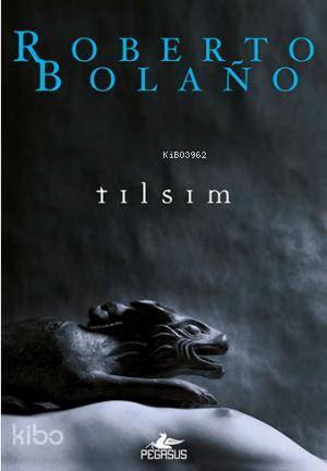  Tılsım | Roberto Bolaño | Zeynep Heyzen Ateş | Aycan Ak | Pegasus Yayıncılık | 9786053431947 | 