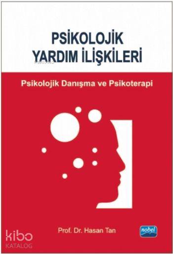  Psikolojik Yardım İlişkileri Danışma ve Psikoterapi | Hasan Tan | Nobel Akademik Yayıncılık | 9786051337760 | 