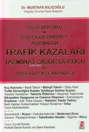  Ceza Hukuku ve Borçlar Hukuku Açısından Trafik Kazaları Tazminat Sigorta Rücu ve Yargıtay Uygulaması | Mustafa Kılıçoğlu | Bilge Yayınevi Hukuk Yayınları | 9786055118808 | 