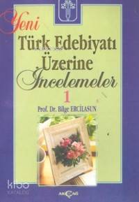 Yeni Türk Edebiyatı Üzerine İncelemeler 1 | Bilge Ercilasun | Akçağ Basım Yayım Pazarlama | 9789753381802 | 