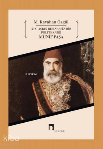  XIX Asrın Benzersiz Bir Politekniği Münif Paşa | M Kayahan Özgül | Dergah Yayınları | 9789759955250 | 