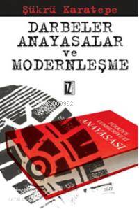  Darbeler Anayasalar ve Modernleşme | Şükrü Karatepe | İz Yayıncılık | 9789753550611 | 