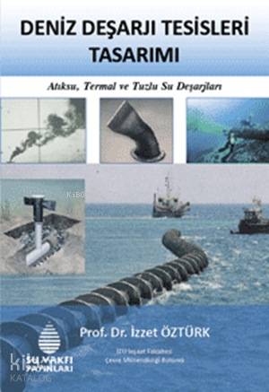  Deniz Deşarjı Tesisleri Tasarımı | Deniz Deşarjı Tesisleri Tasarımı | İzzet Öztürk | Su Vakfı Yayınları | 9789756455500 