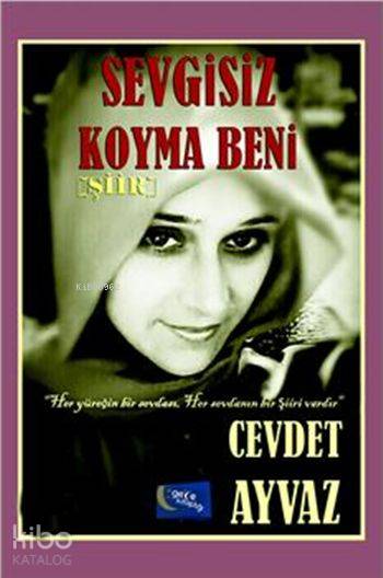  Sevgisiz Koyma Beni | Sevgisiz Koyma Beni | Cevdet ayvaz | Gece Kitaplığı Yayınları | 9786053244103 