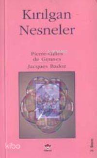  Kırılgan Nesneler | Pierre Gilles De GennesJacques Badoz | Anahid Hazaryan | Tübitak | 9789754031416 | 