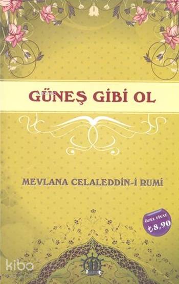  Güneş Gibi Ol | Mevlânâ Celâleddîni Rûmî | Yason Yayınları | 9786059869300 | 
