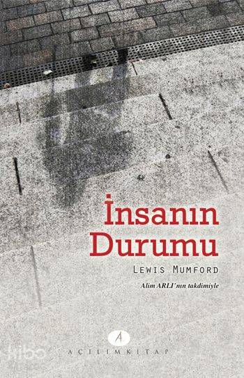  İnsanın Durumu | Lewis Mumford | Tekin Öztürk | Açılım Kitap | 9789944105897 | 