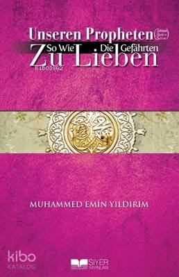  Unseren Propheten So Wie Die Gefahrten Zu Lieben | Unseren Propheten So Wie Die Gefahrten Zu Lieben | Muhammed Emin Yıldırım | Muhammed Ali Alioğlu | Muhammed Ali Alioğlu | Siyer Yayınları | 9786054620166 
