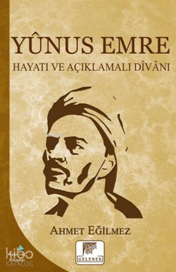  Yunus Emre Hayatı ve Açıklamalı Divanı | Ahmet Eğilmez | Haldun Şeker | Seda Çakıl | Gelenek Yayıncılık | 9786054810406 | 