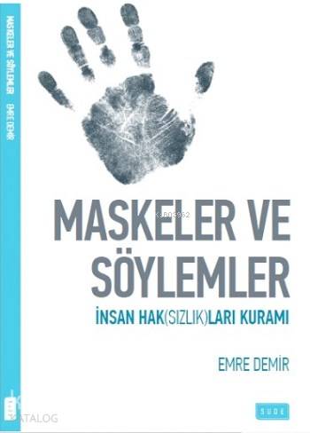  Maskeler ve Söylemler İnsan Haksızlıkları Üzerine | Maskeler ve Söylemler İnsan Haksızlıkları Üzerine | Emre Demir | Sude Yayınları | 9786056633386 