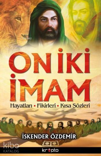  On İki İmam Hayatları Fikirleri Kısa Sözleri | İskender Özdemir | Kripto Yayınları | 9786054991372 | 