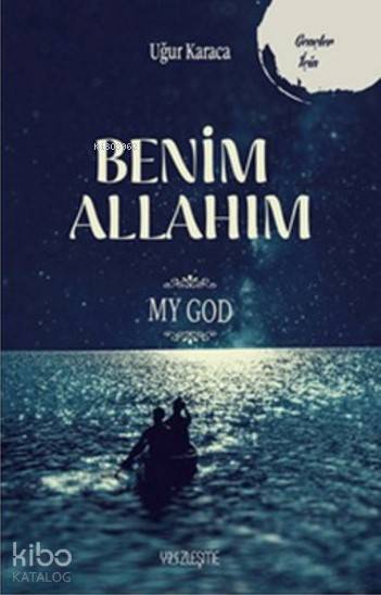  Benim Allahım My God Gençler İçin | Uğur Karaca | Yüzleşme Yayınları | 9786058304406 | 