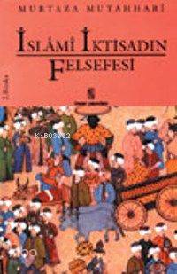  İslami İktisadın Felsefesi | Ayetullah Murteza Mutahharî | Kenan Çamurcu | İnsan Yayınları | 9789755740492 | 