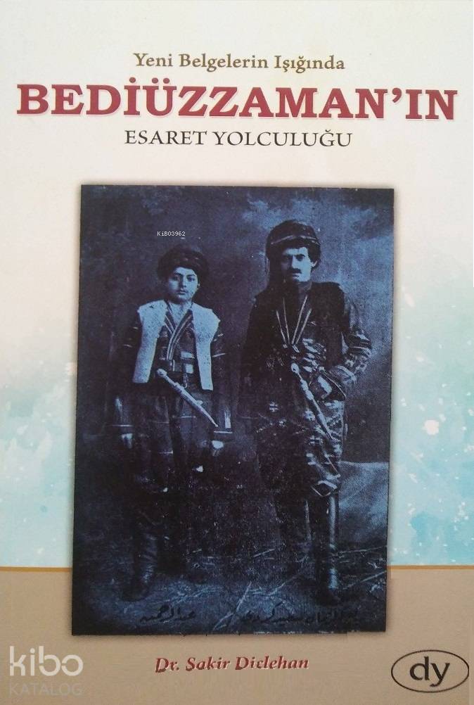  Yeni Belgeler Işığında Beddiüzzamanın Esaret Yolculuğu | Şakir Diclehan | Dicle Yayınları | 9786058263314 | 