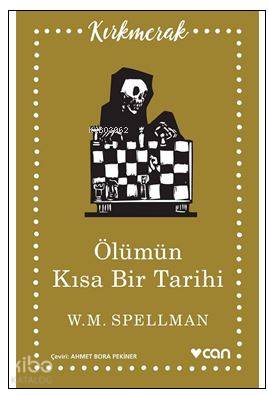  Ölümün Kısa Tarihi | WM Spellman | Ahmet Bora Pekiner | Can Yayınları | 9789750736148 | 