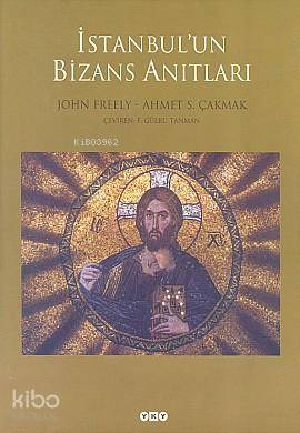 İstanbulun Bizans Anıtları | İstanbulun Bizans Anıtları | John Freely | Ahmet S Çakmak | John Freely Ahmet S Çakmak | Gülru F Tanman | EdtNahide Dikel Selahattin Özpalabıyıklar | Yapı Kredi Yayınları ( YKY ) | 9789750810305 