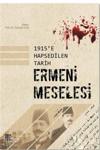  1915e Hapsedilen Tarih Ermeni Meselesi | 1915e Hapsedilen Tarih Ermeni Meselesi | Ferudun Ata  | Palet Yayınları | 9786059269353 