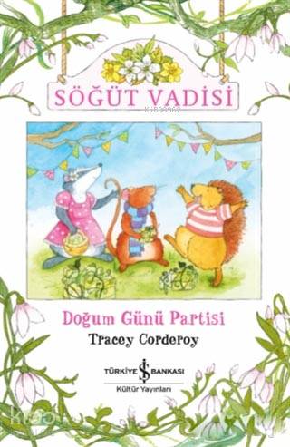 Söğüt Vadisi Doğum Günü Partisi | Tracey Corderoy | Fügen Yavuz | Elif Dinçer | Hannah Whitty | Türkiye İş Bankası Kültür Yayınları | 9786052954652 | 