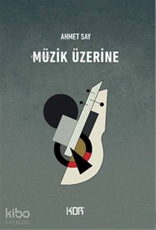  Müzik Üzerine | Müzik Üzerine | Ahmet Say | Devrim Koçlan | Kor Kitap | 9786052283561 