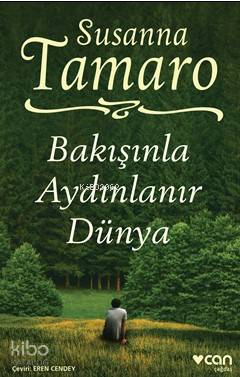  Bakışınla Aydınlanır Dünya | Bakışınla Aydınlanır Dünya | Susanna Tamaro | Eren Cendey | Can Yayınları | 9789750739941 