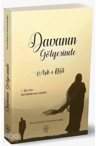  Davanın Gölgesinde Aşkı İfşa | Davanın Gölgesinde Aşkı İfşa | Murad Özdemir Abdulkadiroğlu | Nuhbe Yayınevi | 9786059612500 