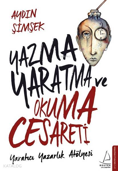 Yazma Yaratma ve Okuma Cesareti Yaratıcı Yazarlık Atölyesi | Yazma Yaratma ve Okuma Cesareti Yaratıcı Yazarlık Atölyesi | Aydın Şimşek | Destek Yayınları | 9786053114932 