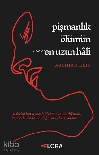  Pişmanlık Ölümün En Uzun Hali | Pişmanlık Ölümün En Uzun Hali | Aslıhan Elif | Flora Kitap | 9786058133112 
