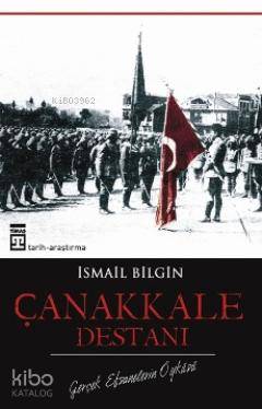  Çanakkale Destanı Gerçek Efsanelerin Öyküsü | İsmail Bilgin | Timaş Yayınları | 9799752633932 | 