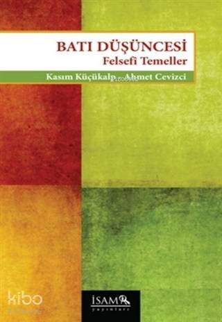  Batı Düşüncesi Felsefi Temeller | Batı Düşüncesi Felsefi Temeller | Ahmet Cevizci | İSAM (İslam Araştırmaları Merkezi) | 9789753899154 