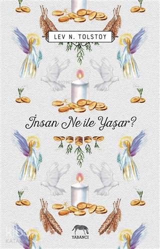  İnsan Ne ile Yaşar | Lev Nikolayeviç Tolstoy | Selçuk Aylar | Aslıhan Kopuz | Ece Çavuşlu | Orhan Ertuğrul Tekin | Yabancı Yayınları | 9786257973076 | 
