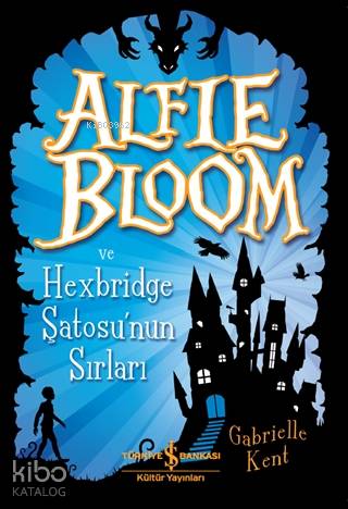  Alfie Bloom ve Hexbridge Şatosunun Sırları | Alfie Bloom ve Hexbridge Şatosunun Sırları | Cenk Pamay | Nevin Avan Özdemir | Gabrielle Kent | Türkiye İş Bankası Kültür Yayınları | 9786257070218 