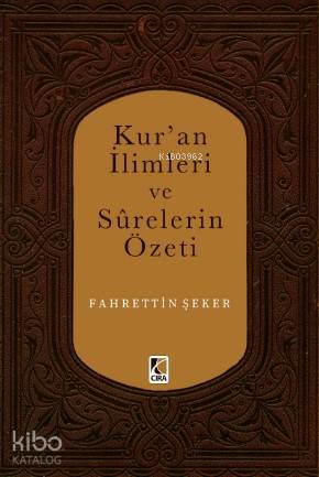  Kuran İlimleri ve Surelerin Özeti | Kuran İlimleri ve Surelerin Özeti | Fahrettin Şeker | Abdullah Yusufoğlu | Ömer Faruk Yıldız | Hasan Güler | Mehdi Yılmaz | Çıra Yayınları | 9786059477192 