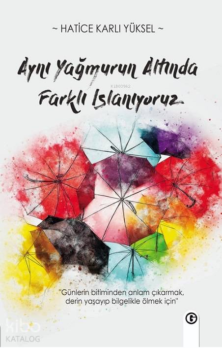  Aynı Yağmur Altında Farklı Islanıyoruz | Hatice Karlı Yüksel | 40lar Kulübü Yayınevi | 9786056956416 | 