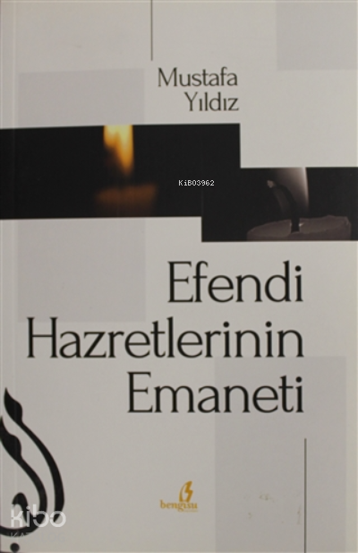  Efendi Hazretlerinin Emaneti | Efendi Hazretlerinin Emaneti | Mustafa Yıldız | Bengisu Yayınları | 9786059686198 
