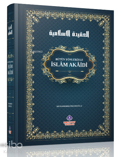  Bütün Yönleriyle İslâm Akâidi | Bütün Yönleriyle İslâm Akâidi | Muhammed İmamoğlu | Nebevi Hayat Yayınları | 9786257634113 